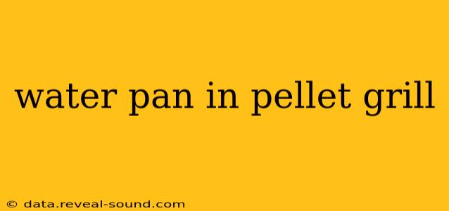 water pan in pellet grill
