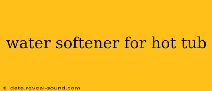 water softener for hot tub