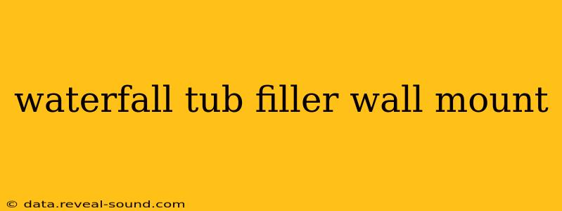 waterfall tub filler wall mount