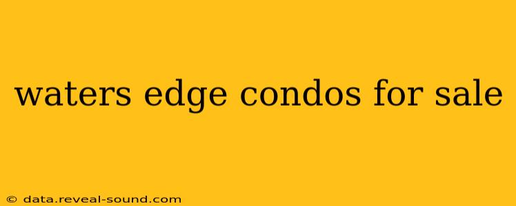 waters edge condos for sale