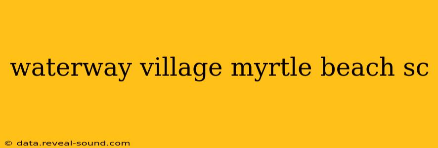 waterway village myrtle beach sc