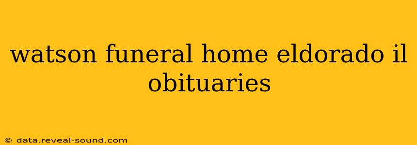 watson funeral home eldorado il obituaries