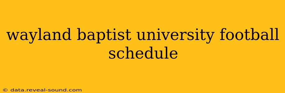 wayland baptist university football schedule