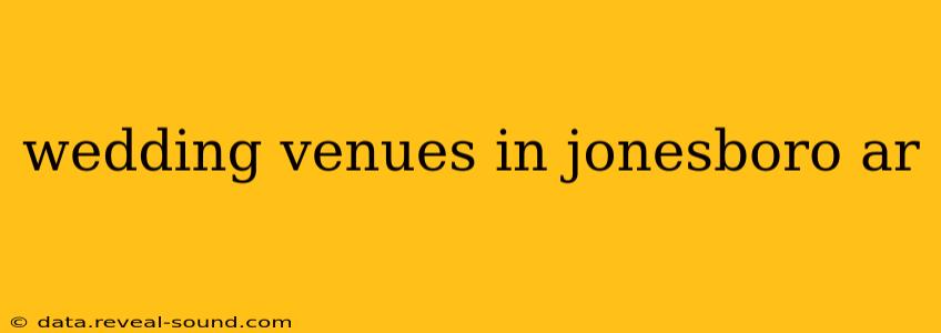 wedding venues in jonesboro ar