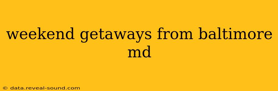 weekend getaways from baltimore md