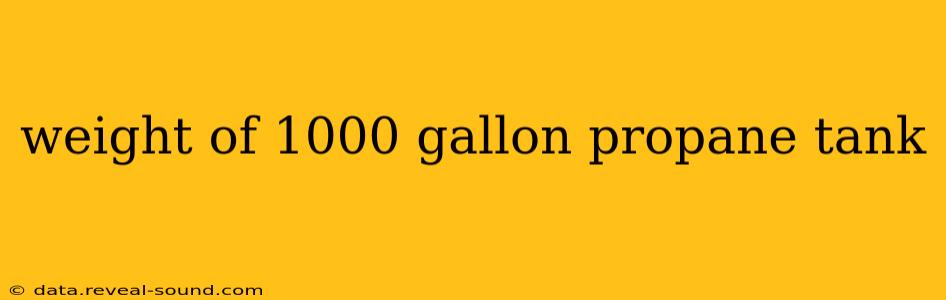 weight of 1000 gallon propane tank