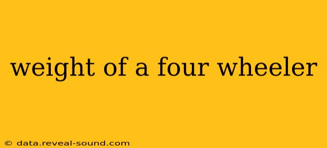 weight of a four wheeler