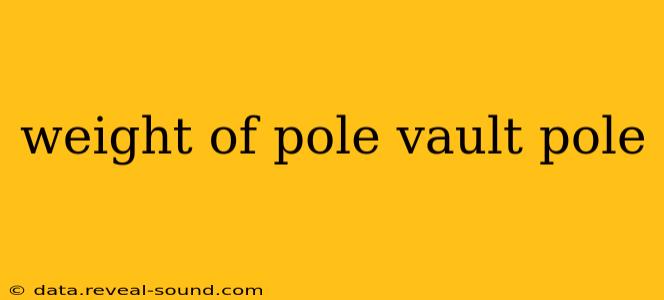 weight of pole vault pole