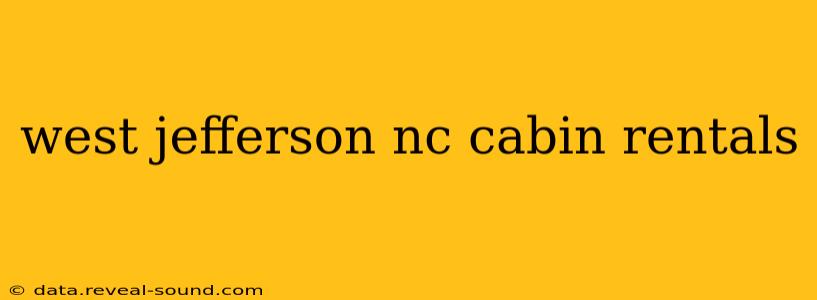 west jefferson nc cabin rentals