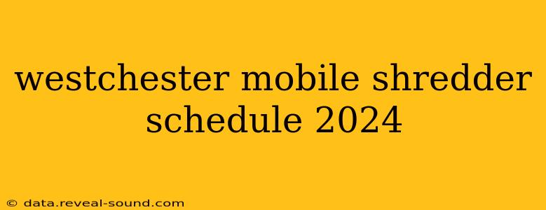 westchester mobile shredder schedule 2024