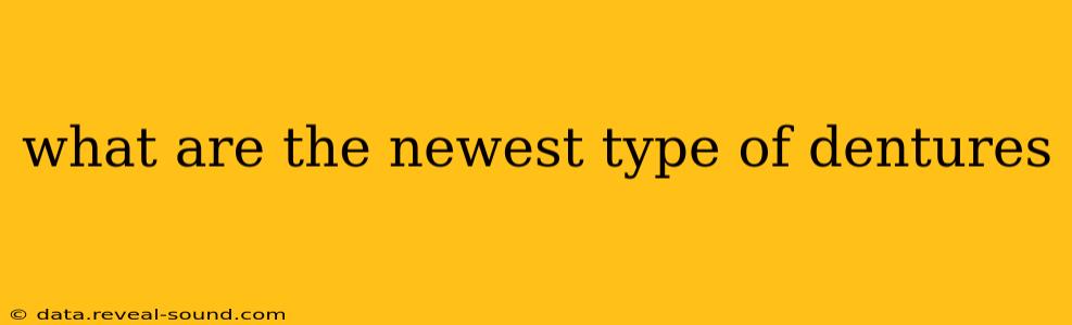 what are the newest type of dentures