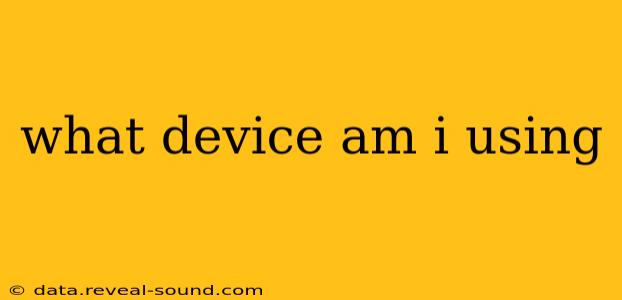 what device am i using