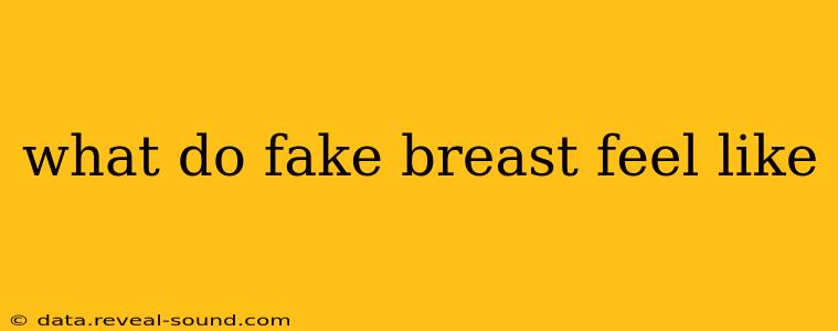 what do fake breast feel like