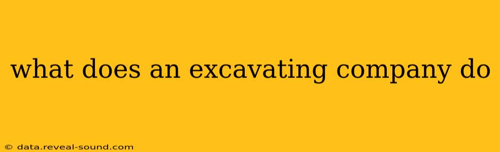 what does an excavating company do