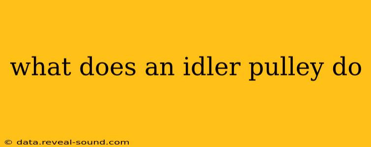 what does an idler pulley do