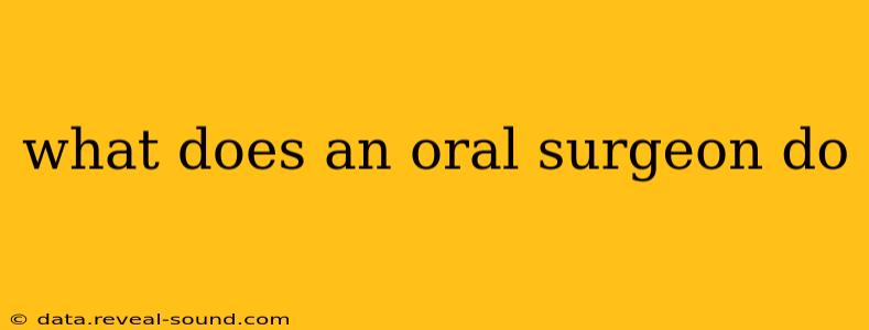 what does an oral surgeon do