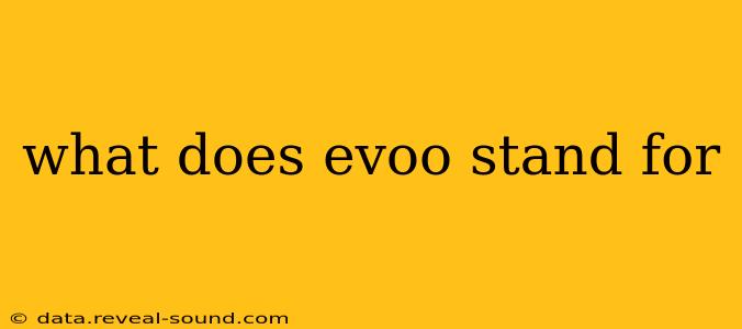 what does evoo stand for