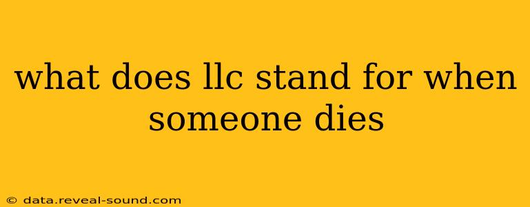 what does llc stand for when someone dies
