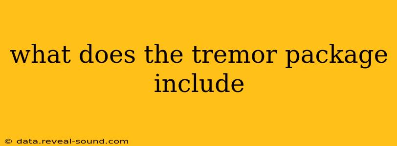 what does the tremor package include