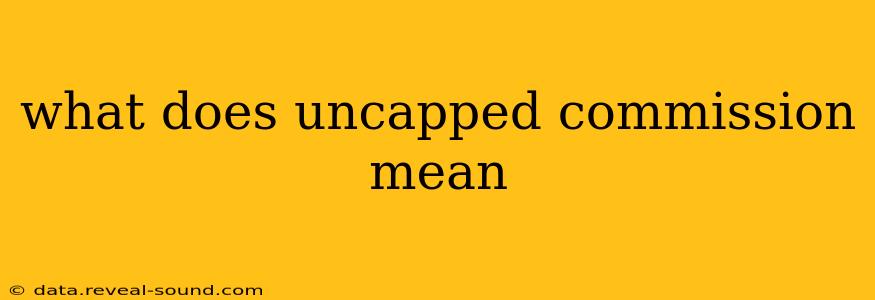 what does uncapped commission mean