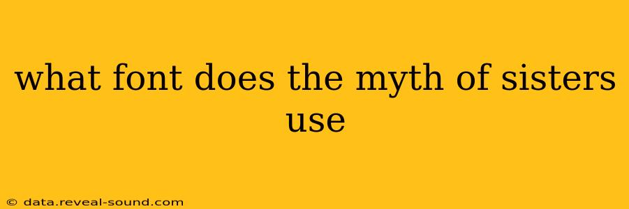 what font does the myth of sisters use