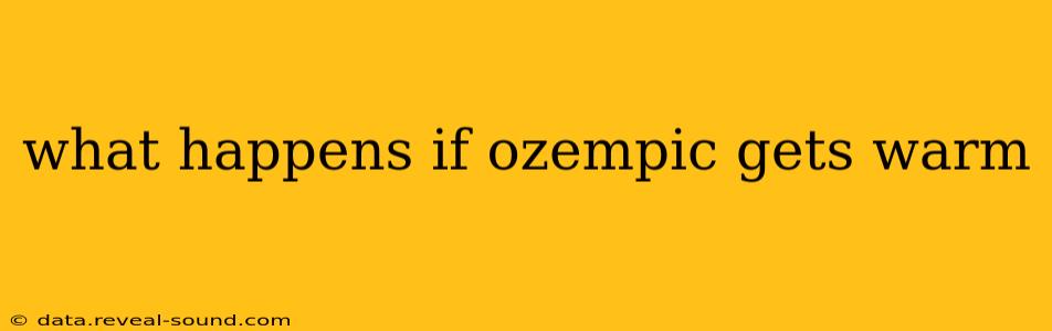 what happens if ozempic gets warm