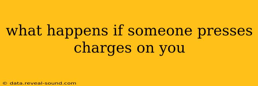 what happens if someone presses charges on you