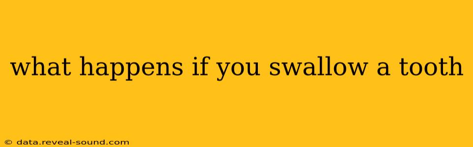 what happens if you swallow a tooth