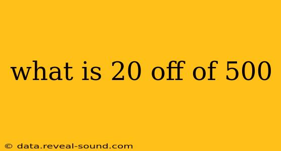 what is 20 off of 500