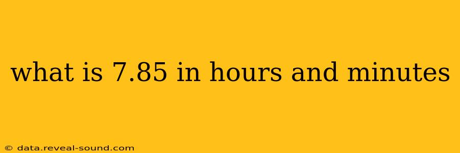 what is 7.85 in hours and minutes