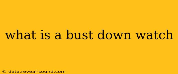 what is a bust down watch