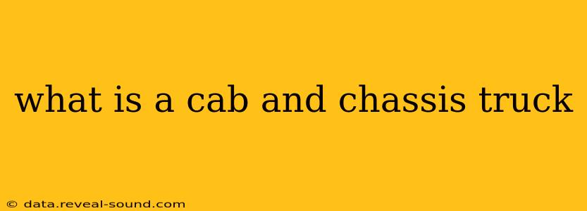 what is a cab and chassis truck
