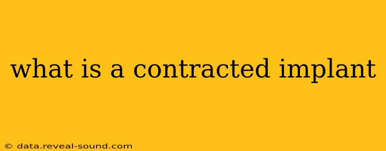 what is a contracted implant