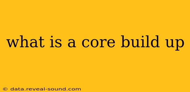 what is a core build up