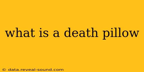 what is a death pillow