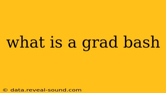 what is a grad bash
