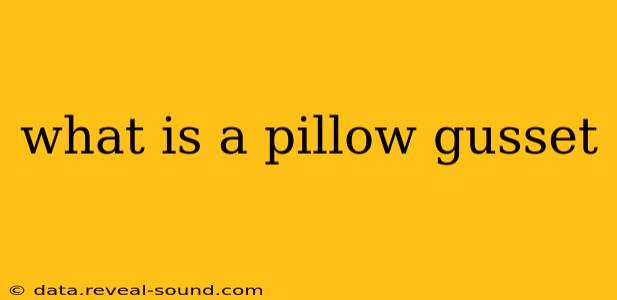 what is a pillow gusset