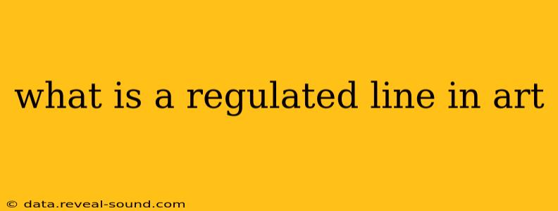 what is a regulated line in art