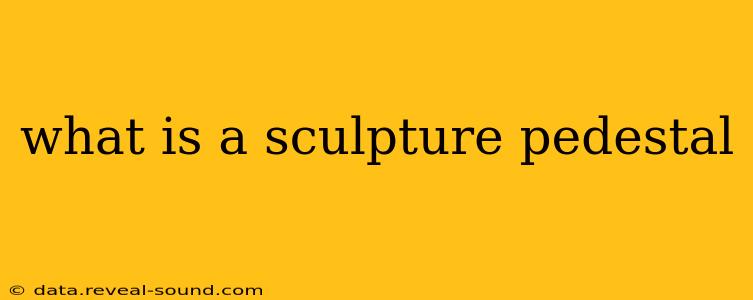 what is a sculpture pedestal