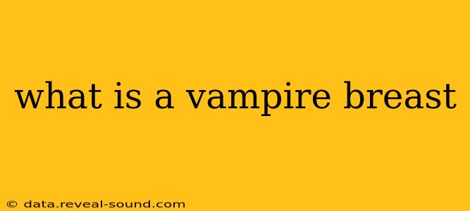 what is a vampire breast