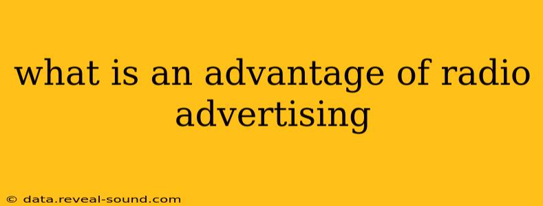what is an advantage of radio advertising