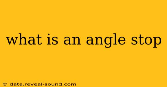 what is an angle stop