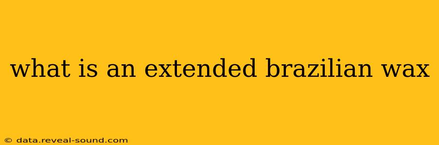 what is an extended brazilian wax