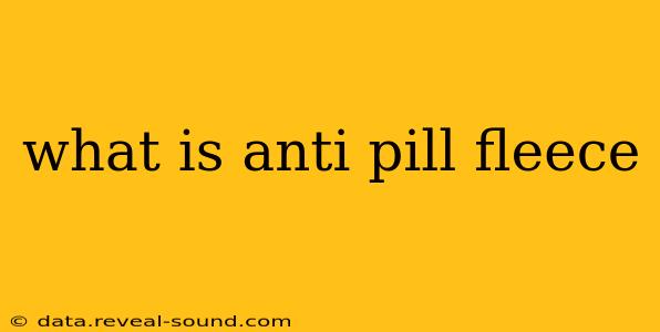 what is anti pill fleece