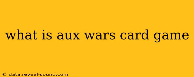 what is aux wars card game