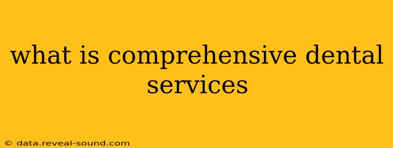 what is comprehensive dental services