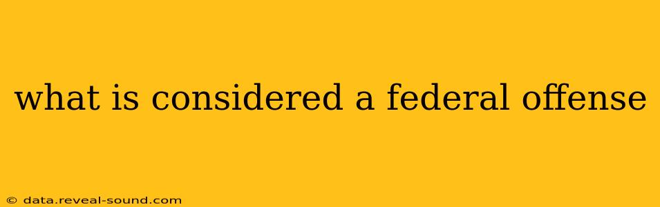 what is considered a federal offense