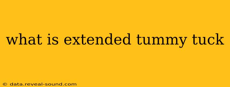what is extended tummy tuck