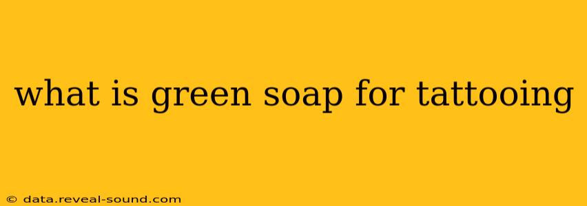 what is green soap for tattooing