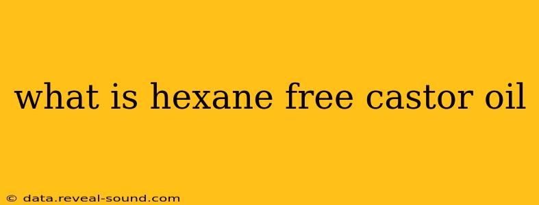 what is hexane free castor oil